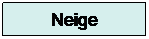 Zone de Texte: Neige
