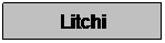 Zone de Texte: Litchi
