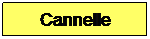 Zone de Texte: Cannelle

