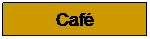 Zone de Texte: Café
