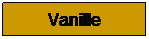 Zone de Texte: Vanille
