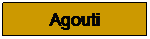 Zone de Texte: Agouti
